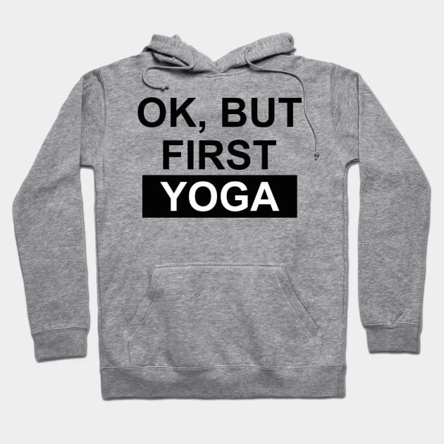 okay but first yoga Hoodie by Vortex.Merch